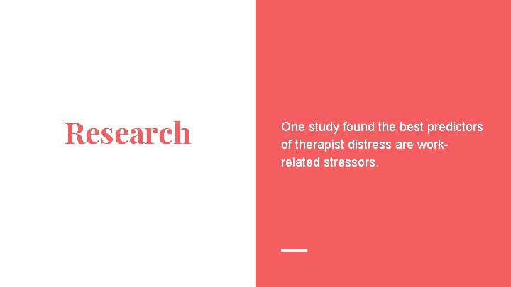 Research One study found the best predictors of therapist distress are workrelated stressors. 