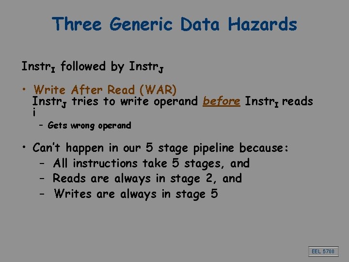 Three Generic Data Hazards Instr. I followed by Instr. J • Write After Read
