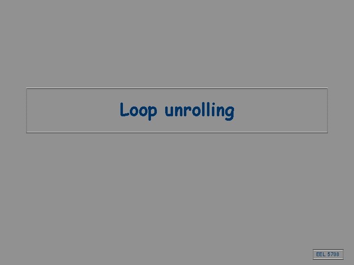 Loop unrolling EEL 5708 