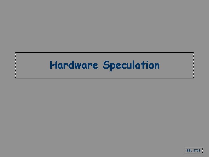Hardware Speculation EEL 5708 