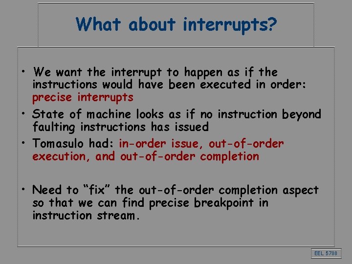 What about interrupts? • We want the interrupt to happen as if the instructions