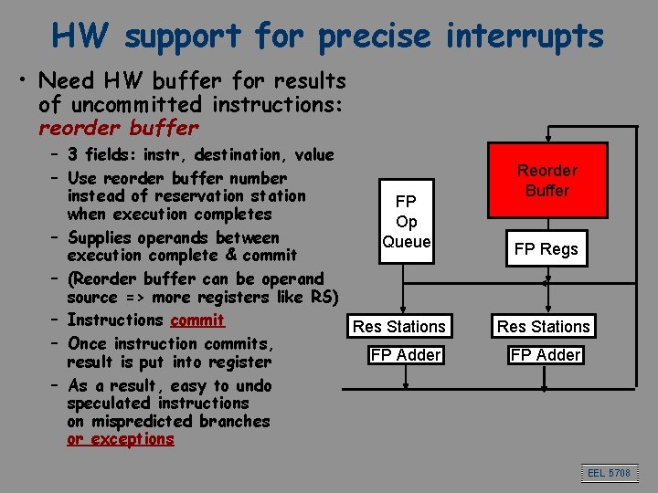 HW support for precise interrupts • Need HW buffer for results of uncommitted instructions: