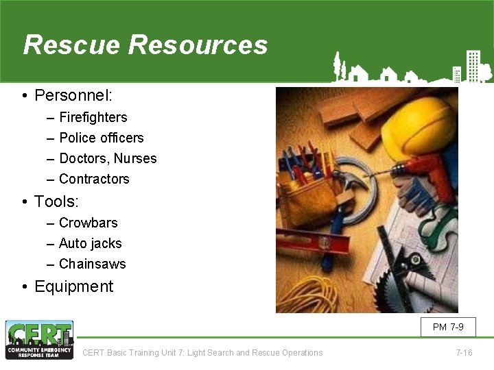 Rescue Resources • Personnel: ‒ ‒ Firefighters Police officers Doctors, Nurses Contractors • Tools: