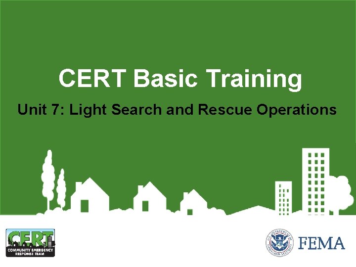 CERT Basic Training Unit 7: Light Search and Rescue Operations 
