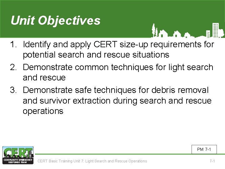 Unit Objectives 7 1. Identify and apply CERT size-up requirements for potential search and