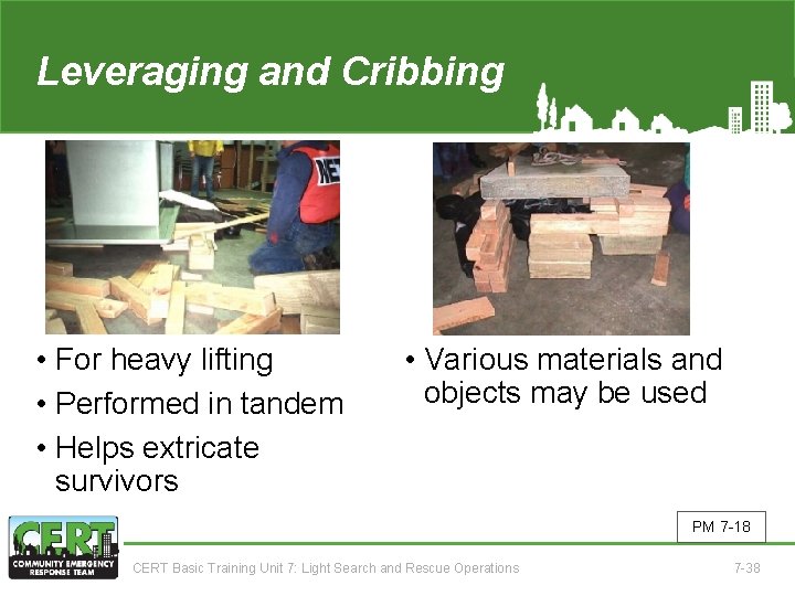 Leveraging and Cribbing • For heavy lifting • Performed in tandem • Helps extricate