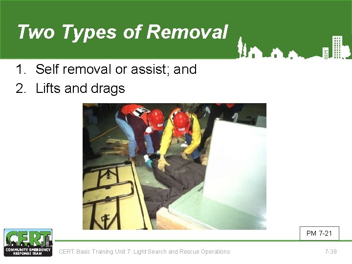 Two Types of Removal 1. Self removal or assist; and 2. Lifts and drags