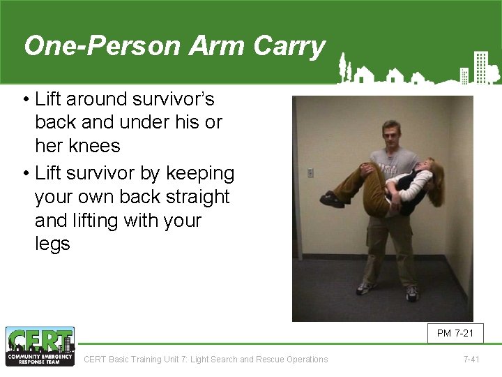 One-Person Arm Carry • Lift around survivor’s back and under his or her knees