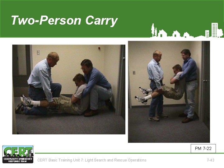 Two-Person Carry PM 7 -22 CERT Basic Training Unit 7: Light Search and Rescue