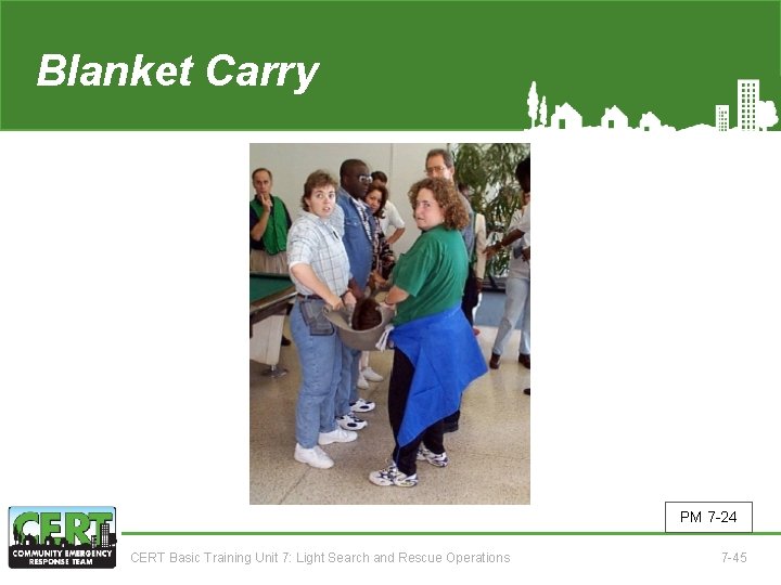 Blanket Carry PM 7 -24 CERT Basic Training Unit 7: Light Search and Rescue