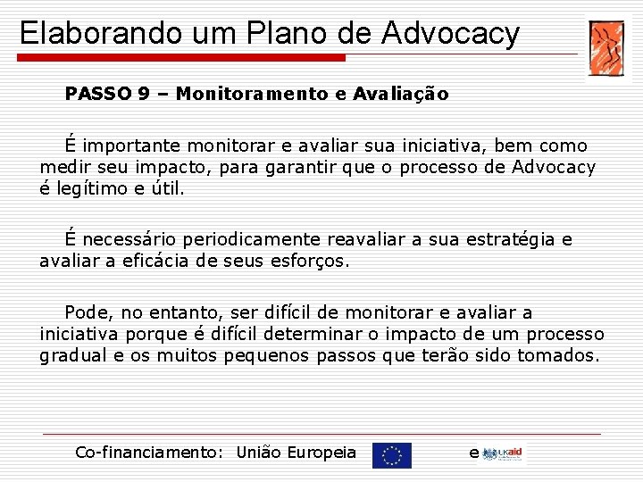 Elaborando um Plano de Advocacy PASSO 9 – Monitoramento e Avaliação É importante monitorar