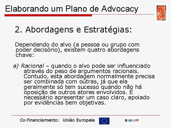 Elaborando um Plano de Advocacy 2. Abordagens e Estratégias: Dependendo do alvo (a pessoa