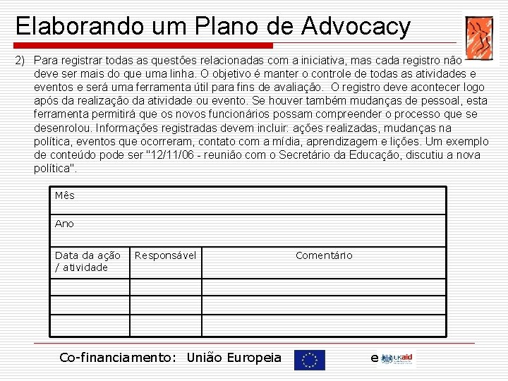 Elaborando um Plano de Advocacy 2) Para registrar todas as questões relacionadas com a