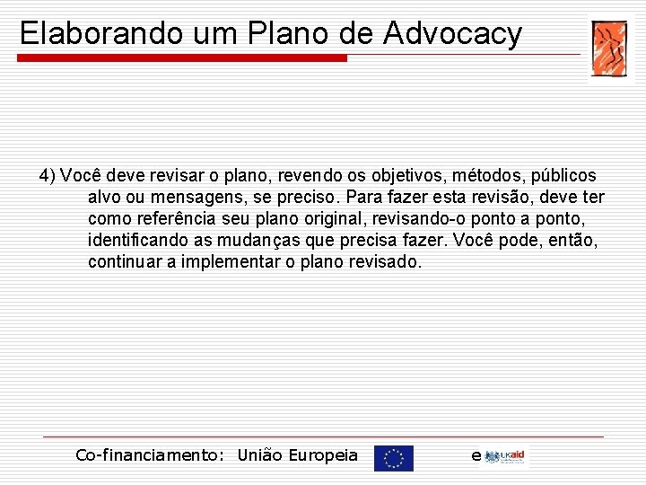 Elaborando um Plano de Advocacy 4) Você deve revisar o plano, revendo os objetivos,