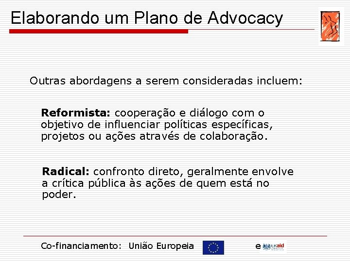 Elaborando um Plano de Advocacy Outras abordagens a serem consideradas incluem: Reformista: cooperação e