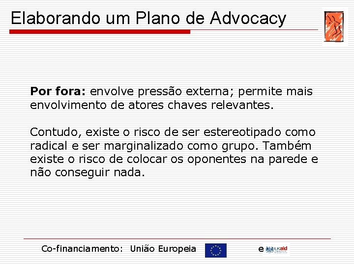 Elaborando um Plano de Advocacy Por fora: envolve pressão externa; permite mais envolvimento de
