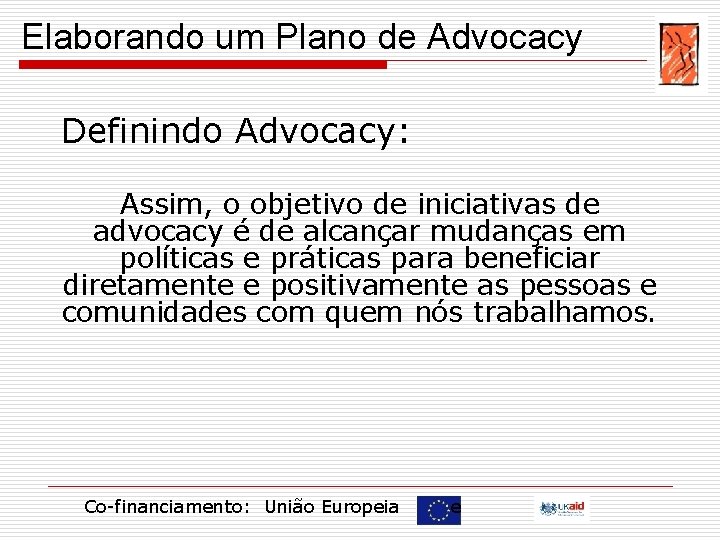 Elaborando um Plano de Advocacy Definindo Advocacy: Assim, o objetivo de iniciativas de advocacy