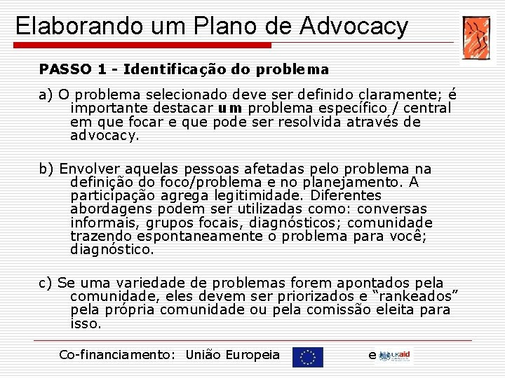 Elaborando um Plano de Advocacy PASSO 1 - Identificação do problema a) O problema