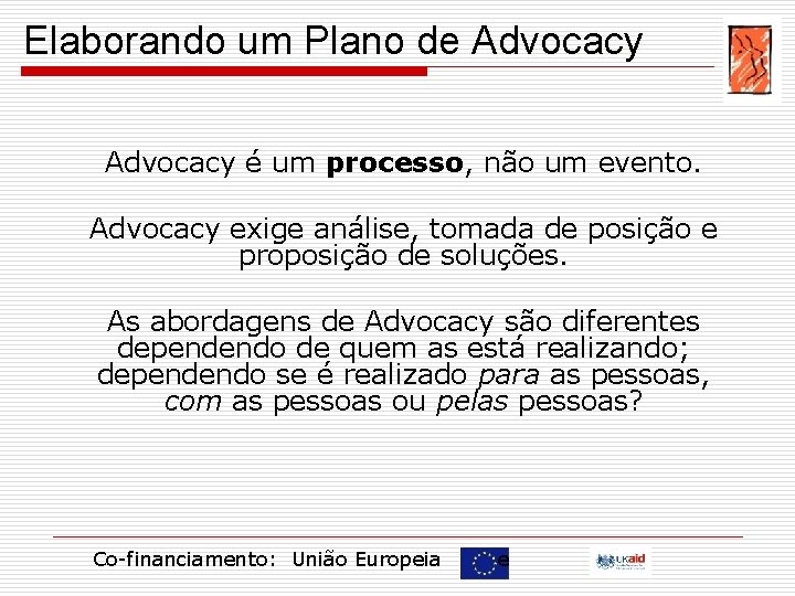 Elaborando um Plano de Advocacy é um processo, não um evento. Advocacy exige análise,