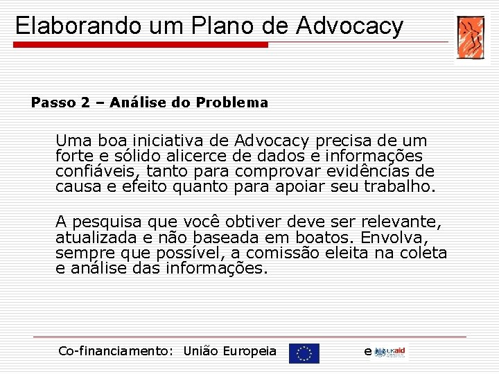 Elaborando um Plano de Advocacy Passo 2 – Análise do Problema Uma boa iniciativa