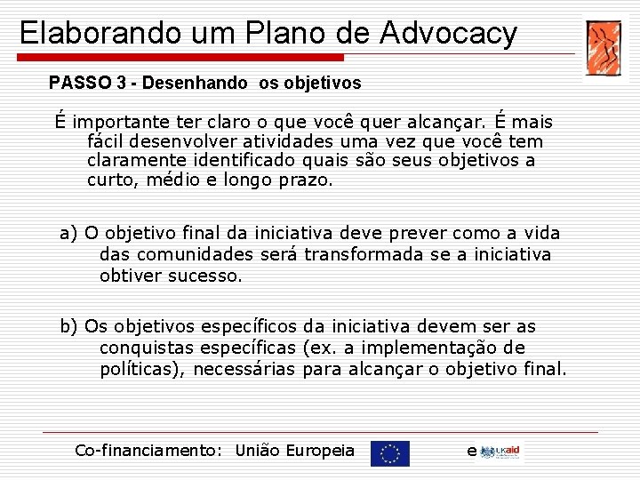 Elaborando um Plano de Advocacy PASSO 3 - Desenhando os objetivos É importante ter