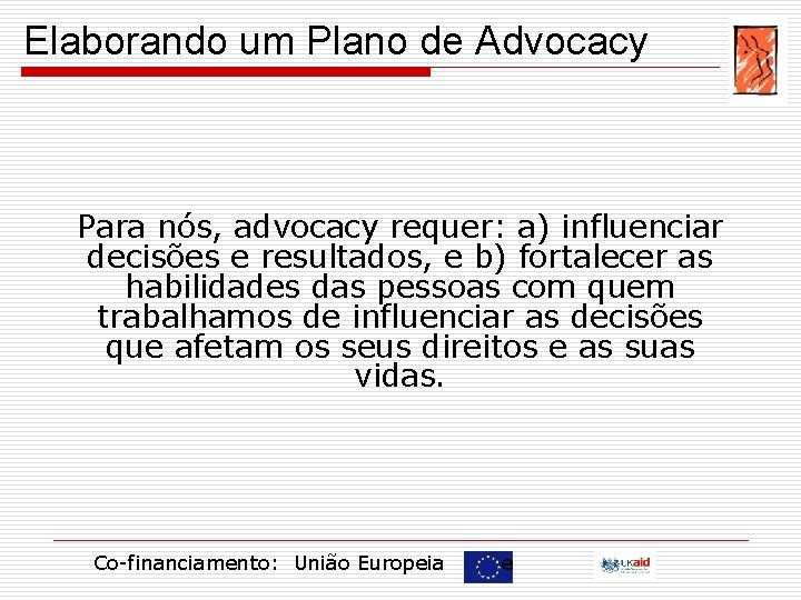 Elaborando um Plano de Advocacy Para nós, advocacy requer: a) influenciar decisões e resultados,