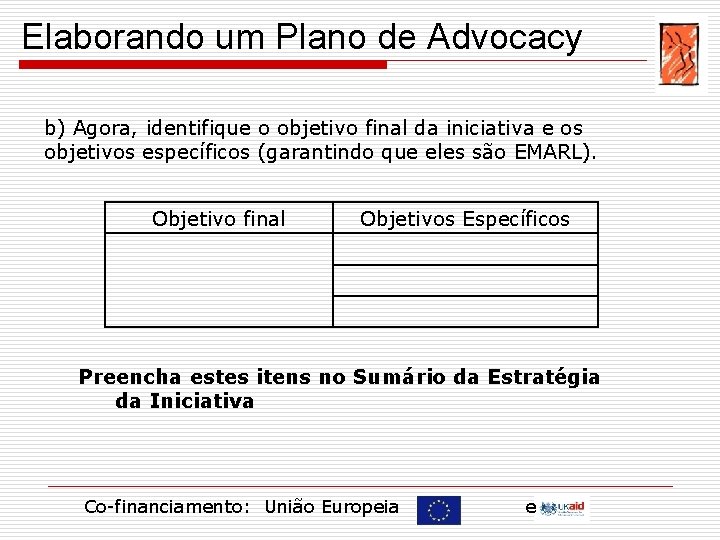 Elaborando um Plano de Advocacy b) Agora, identifique o objetivo final da iniciativa e