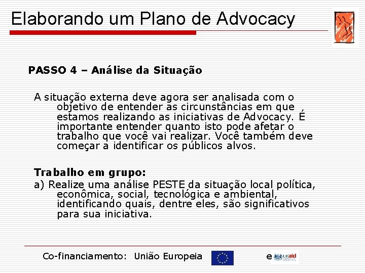 Elaborando um Plano de Advocacy PASSO 4 – Análise da Situação A situação externa