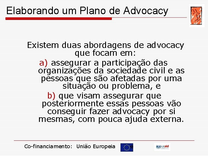 Elaborando um Plano de Advocacy Existem duas abordagens de advocacy que focam em: a)