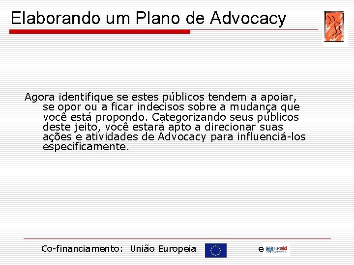 Elaborando um Plano de Advocacy Agora identifique se estes públicos tendem a apoiar, se