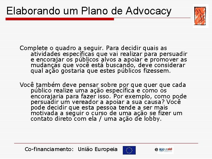 Elaborando um Plano de Advocacy Complete o quadro a seguir. Para decidir quais as