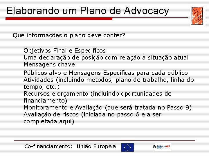 Elaborando um Plano de Advocacy Que informações o plano deve conter? Objetivos Final e