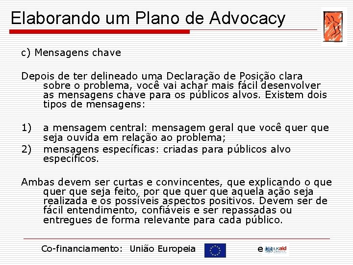 Elaborando um Plano de Advocacy c) Mensagens chave Depois de ter delineado uma Declaração