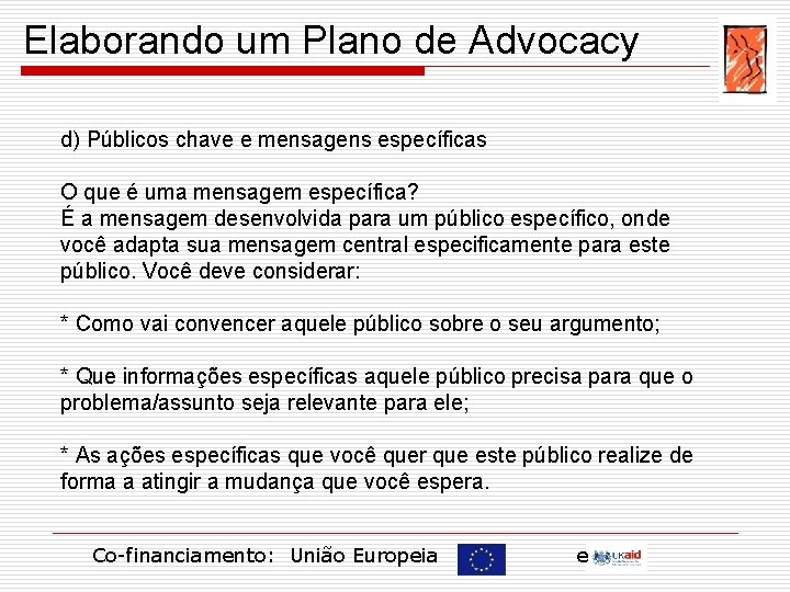 Elaborando um Plano de Advocacy d) Públicos chave e mensagens específicas O que é