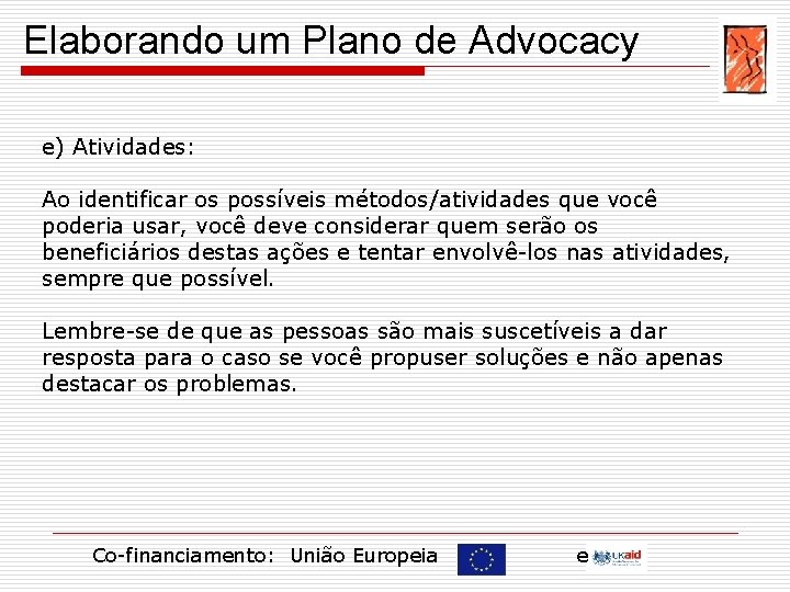 Elaborando um Plano de Advocacy e) Atividades: Ao identificar os possíveis métodos/atividades que você