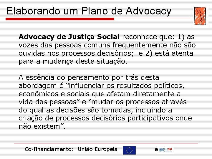 Elaborando um Plano de Advocacy de Justiça Social reconhece que: 1) as vozes das