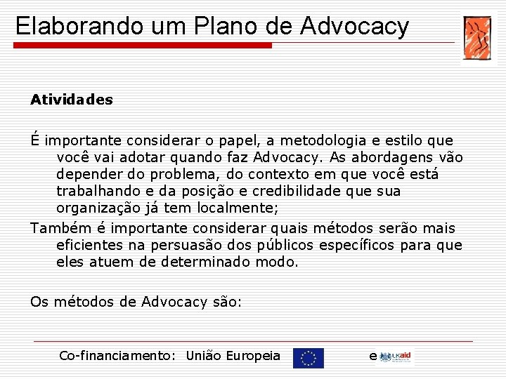 Elaborando um Plano de Advocacy Atividades É importante considerar o papel, a metodologia e
