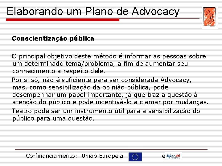 Elaborando um Plano de Advocacy Conscientização pública O principal objetivo deste método é informar