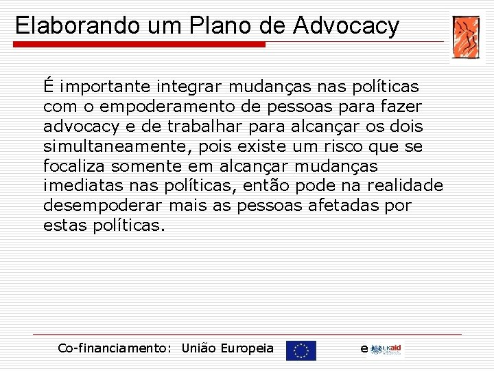 Elaborando um Plano de Advocacy É importante integrar mudanças nas políticas com o empoderamento