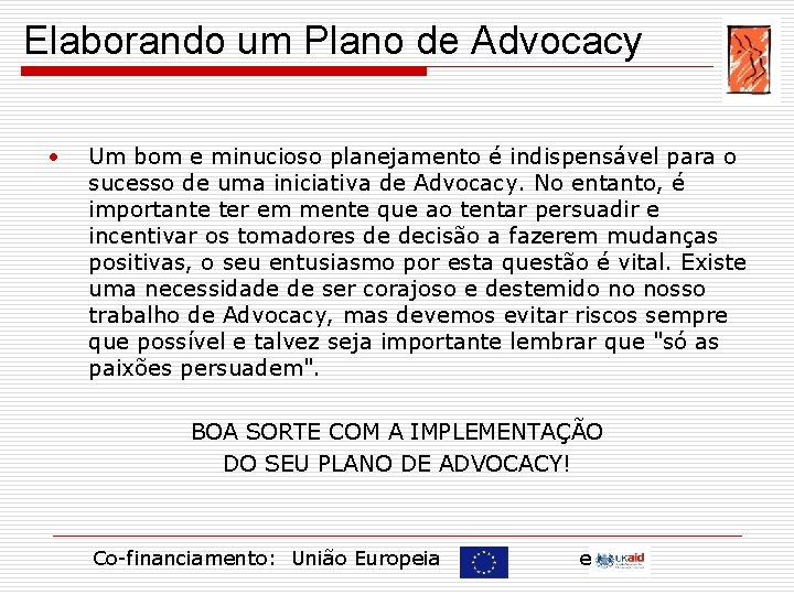 Elaborando um Plano de Advocacy • Um bom e minucioso planejamento é indispensável para