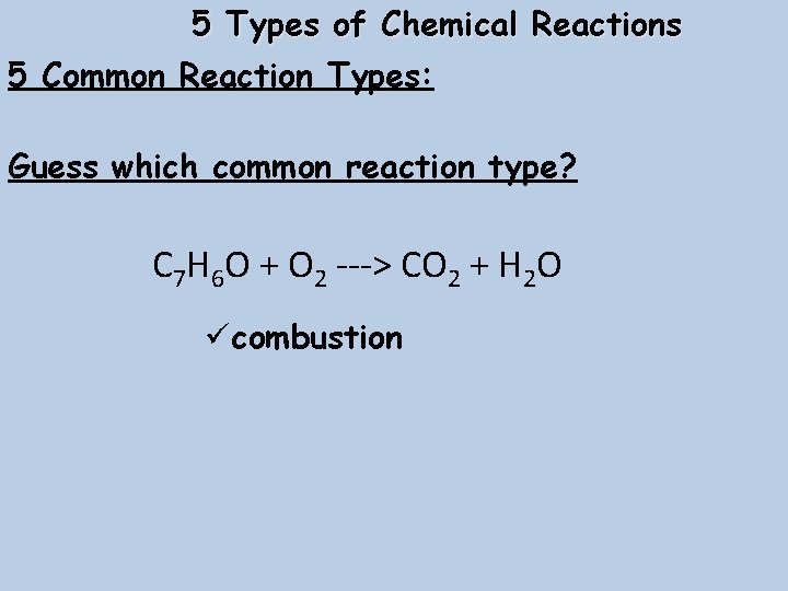 5 Types of Chemical Reactions 5 Common Reaction Types: Guess which common reaction type?