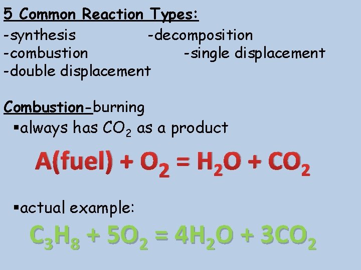 5 Common Reaction Types: -synthesis -decomposition -combustion -single displacement -double displacement Combustion-burning §always has