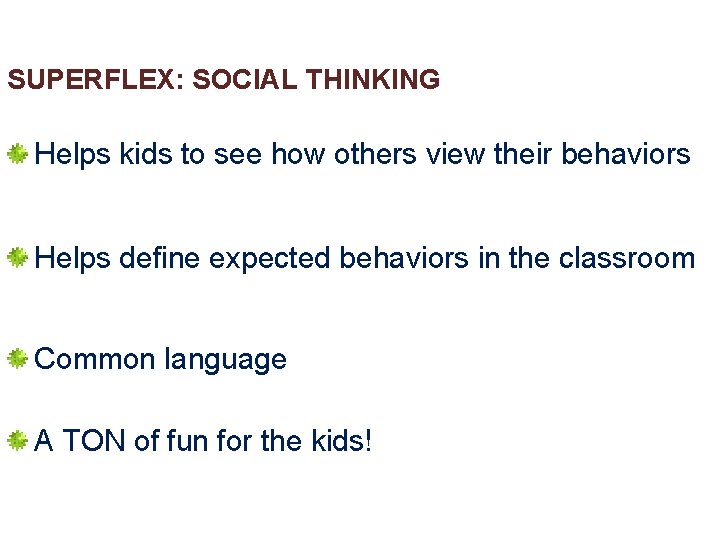 SUPERFLEX: SOCIAL THINKING Helps kids to see how others view their behaviors Helps define