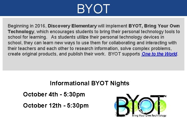 BYOT Beginning in 2016, Discovery Elementary will implement BYOT, Bring Your Own Technology, which