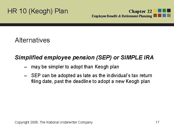 HR 10 (Keogh) Plan Chapter 22 Employee Benefit & Retirement Planning Alternatives Simplified employee