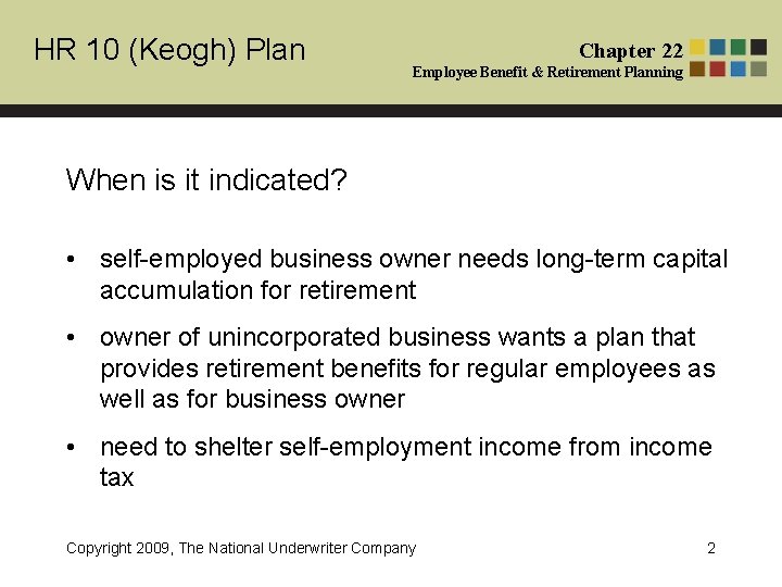 HR 10 (Keogh) Plan Chapter 22 Employee Benefit & Retirement Planning When is it