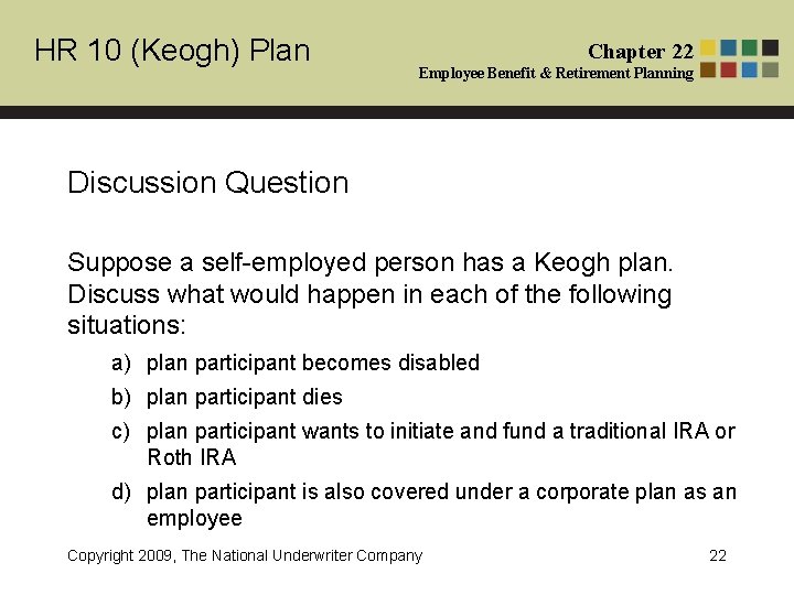 HR 10 (Keogh) Plan Chapter 22 Employee Benefit & Retirement Planning Discussion Question Suppose