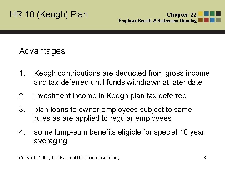 HR 10 (Keogh) Plan Chapter 22 Employee Benefit & Retirement Planning Advantages 1. Keogh