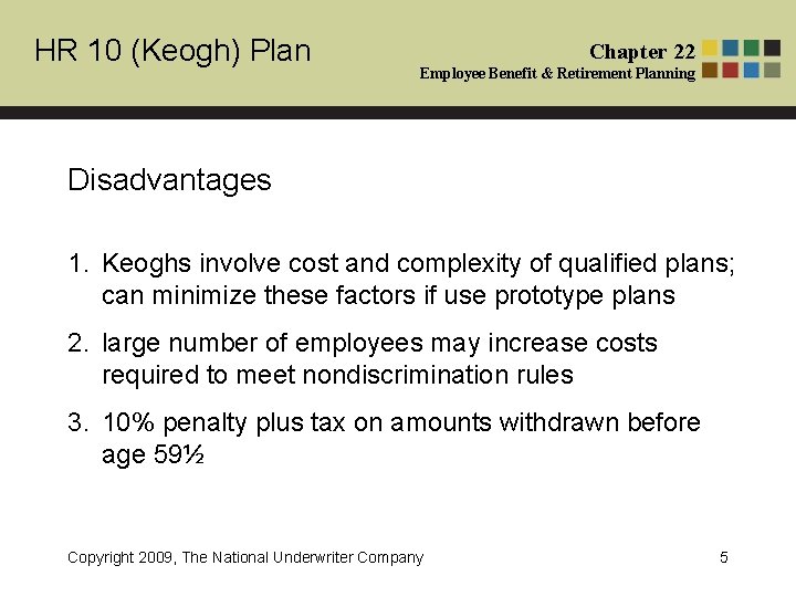 HR 10 (Keogh) Plan Chapter 22 Employee Benefit & Retirement Planning Disadvantages 1. Keoghs