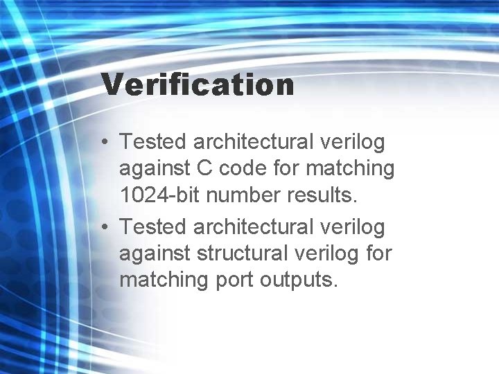 Verification • Tested architectural verilog against C code for matching 1024 -bit number results.